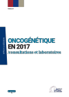 L'oncogénétique en 2017 - consultations et laboratoires 
