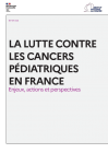 La lutte contre les cancers pédiatriques en France : enjeux, actions et perspectives (Institut National du Cancer)