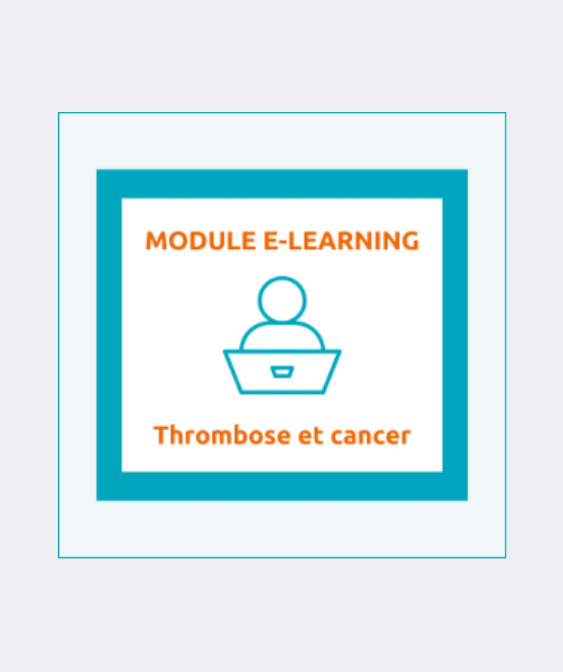 Thrombose et cancer : Module de e-learning (OncoRIF et Onco-Nouvelle-Aquitaine)