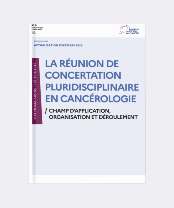 La réunion de concertation pluridisciplinaire en cancérologie : consultez le référentiel de l’Institut National du Cancer (actualisation décembre 2023).
