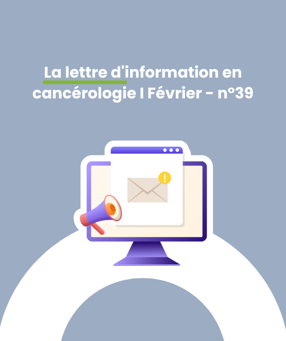 Vient de paraître : La lettre d’information en cancérologie du DSRC OncoPaca-Corse – n°39 février 2024 !