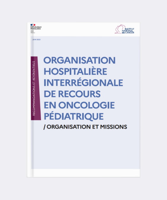 Nouvelle labellisation des organisations hospitalières interrégionales de recours en oncologie pédiatrique : toujours plus de collaboration territoriale (INCa)