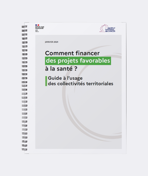 Guide à l’usage des collectivités territoriales 2024 : Comment financer des projets favorables à la santé ?  (INCa)