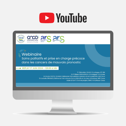 Replay du webinaire « Soins palliatifs et prise en charge précoce dans les cancers de mauvais pronostic » (DSRC OncoPaca-Corse)
