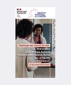 Campagne d’information sur le dépistage des cancers du sein « La personne la mieux placée pour vous convaincre de le faire, c’est vous » (Institut National du Cancer)