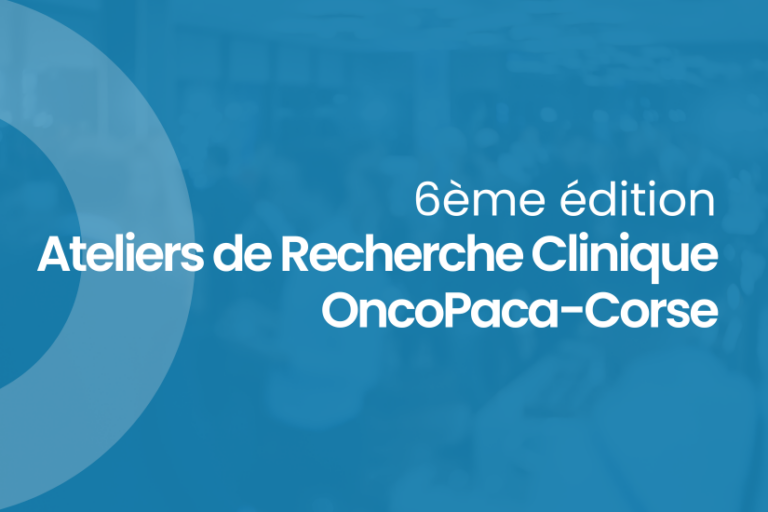 6ᵉ édition des Ateliers de Recherche Clinique (DSRC OncoPaca-Corse)
