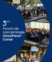 Retour sur le 3ème Forum régional de Cancérologie OncoPaca-Corse : chiffres clés, présentations et replays !