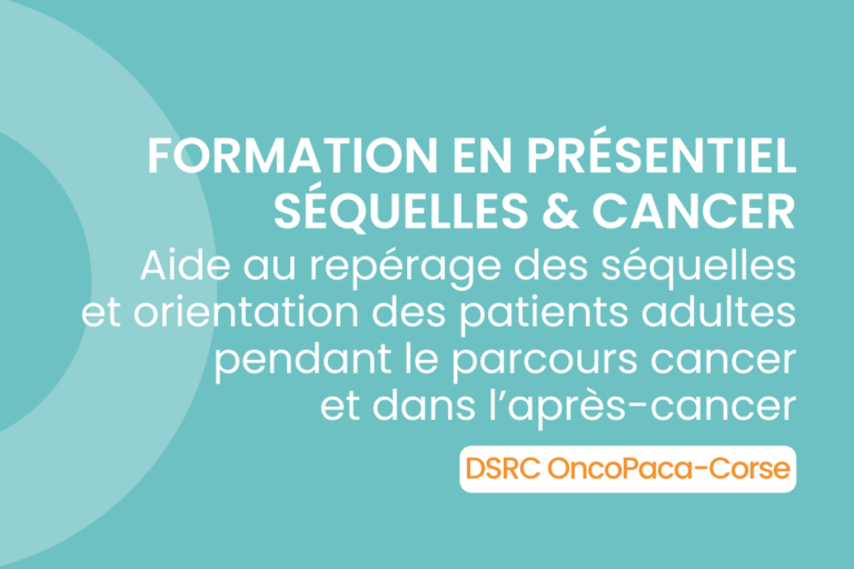Formation en présentiel « Séquelles & Cancer » : repérage des séquelles et orientation des patients adultes (DSRC OncoPaca-Corse)