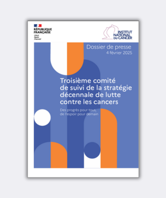 3e comité de suivi national de la stratégie décennale de lutte contre les cancers : dossier de presse de l’Institut National du Cancer