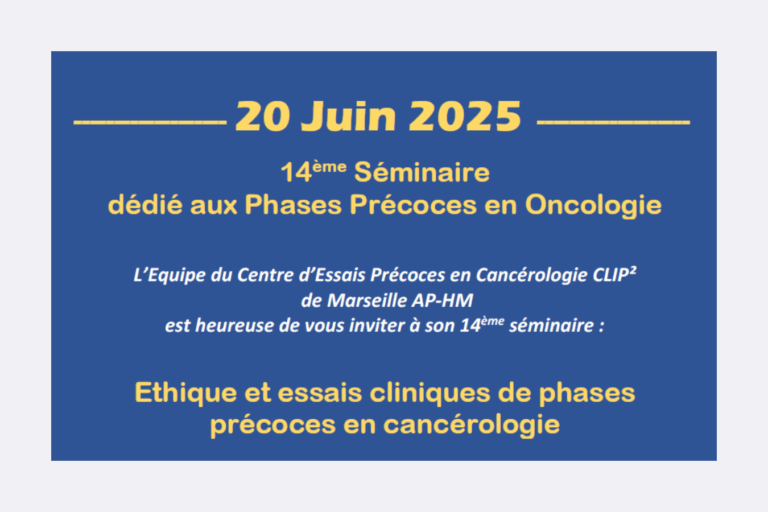 14ᵉ Séminaire du Centre d’Essais Précoces en Cancérologie de Marseille CLIP² – Éthique et essais cliniques précoces en cancérologie
