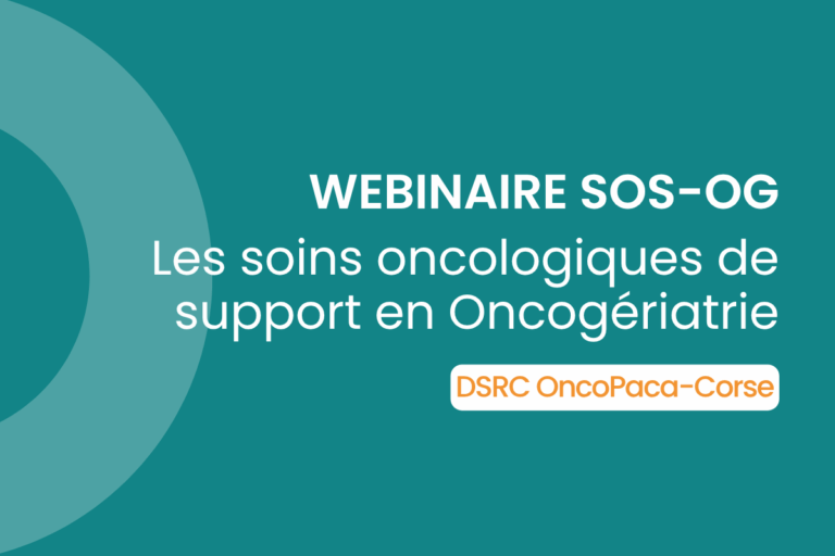 Webinaire « Les soins de support en oncogériatrie » (DSRC OncoPaca-Corse)