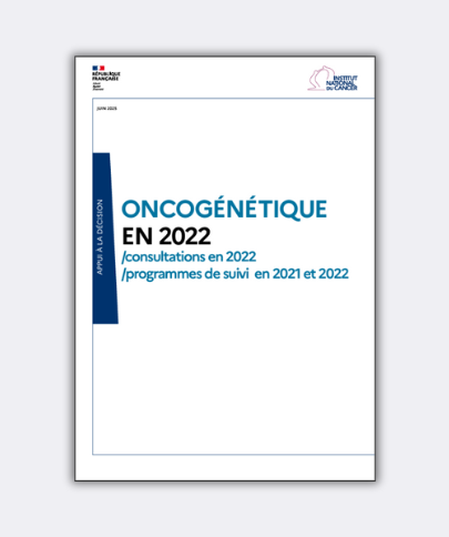Oncogénétique en 2022 : les chiffres clés des consultations et programmes de suivi (INCa)
