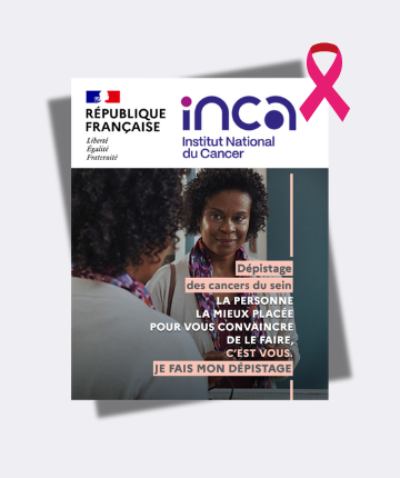 « La personne la mieux placée pour vous convaincre de faire le dépistage des cancers du sein, c’est vous. » : campagne d’information de l’Institut National du Cancer