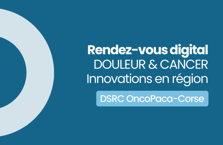 RDV Digital Douleur & Cancer : innovations en région (DSRC OncoPaca-Corse)