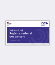 Registre national des cancers : un webinaire pour tout comprendre (INCa)