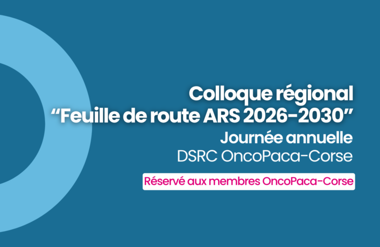 Colloque régional « Feuille de route ARS 2026-2030 » – Journée Annuelle du DSRC OncoPaca-Corse
