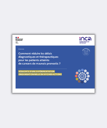 Cancers de mauvais pronostic : l’Institut national du cancer publie 9 fiches-actions pour améliorer les parcours de diagnostic et de soins