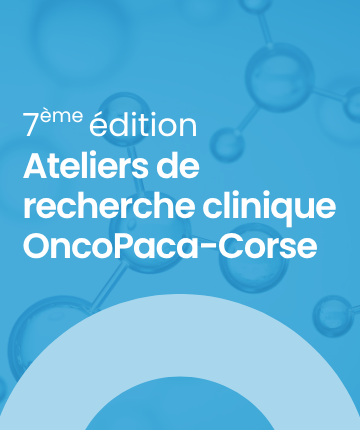 Retour sur la 7ᵉ édition des Ateliers de Recherche Clinique OncoPaca-Corse : les présentations des intervenants sont en ligne !