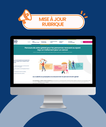 Parcours de soins global pendant et après les traitements : une nouvelle rubrique pour accompagner les évolutions réglementaires