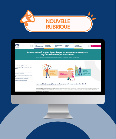 Parcours de soins global pendant ET après les traitements : une nouvelle rubrique pour accompagner les évolutions réglementaires
