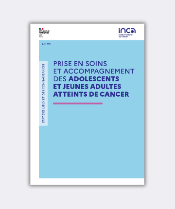 Prise en soins et accompagnement des adolescents et jeunes adultes atteints de cancer : un état des lieux des soins et de l’accompagnement des AJA (Institut National du Cancer)